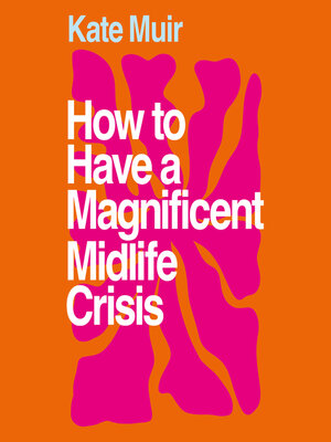 cover image of How to Have a Magnificent Midlife Crisis